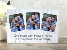 Load image into Gallery viewer, 1038 - Daddy Photoblock - Some people don't believe in heroes...