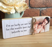 Load image into Gallery viewer, 1048 - Daddy Message Photoblock - I'm as lucky...