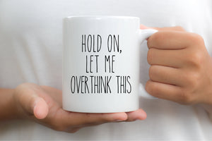 7022 - Hold On Let Me Overthink This Mug