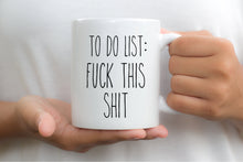 Load image into Gallery viewer, 7043 - To Do List: Fuck This Shit Mug