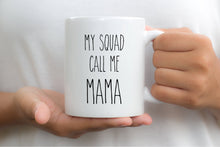 Load image into Gallery viewer, 7036 - My Squad Call Me Mama Mug
