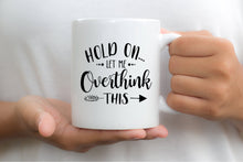 Load image into Gallery viewer, 7033 - Let Me Overthink This Mug