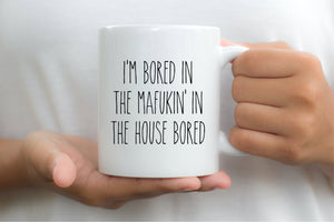 7005 - Bored in the mafukin house Mug