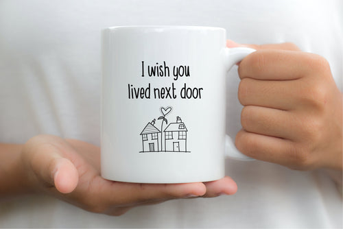7025 - I wish you lived next door Mug