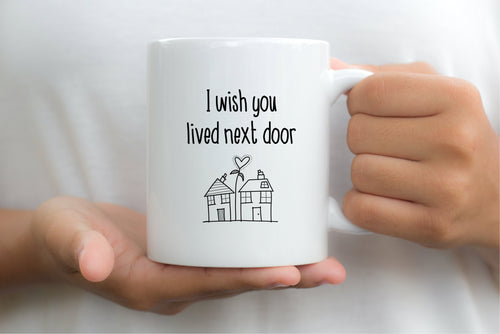 7026 - I wish you lived next door Mug
